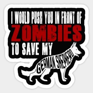 I Would Push You In Front Of Zombies To Save My German Shepherd Sticker